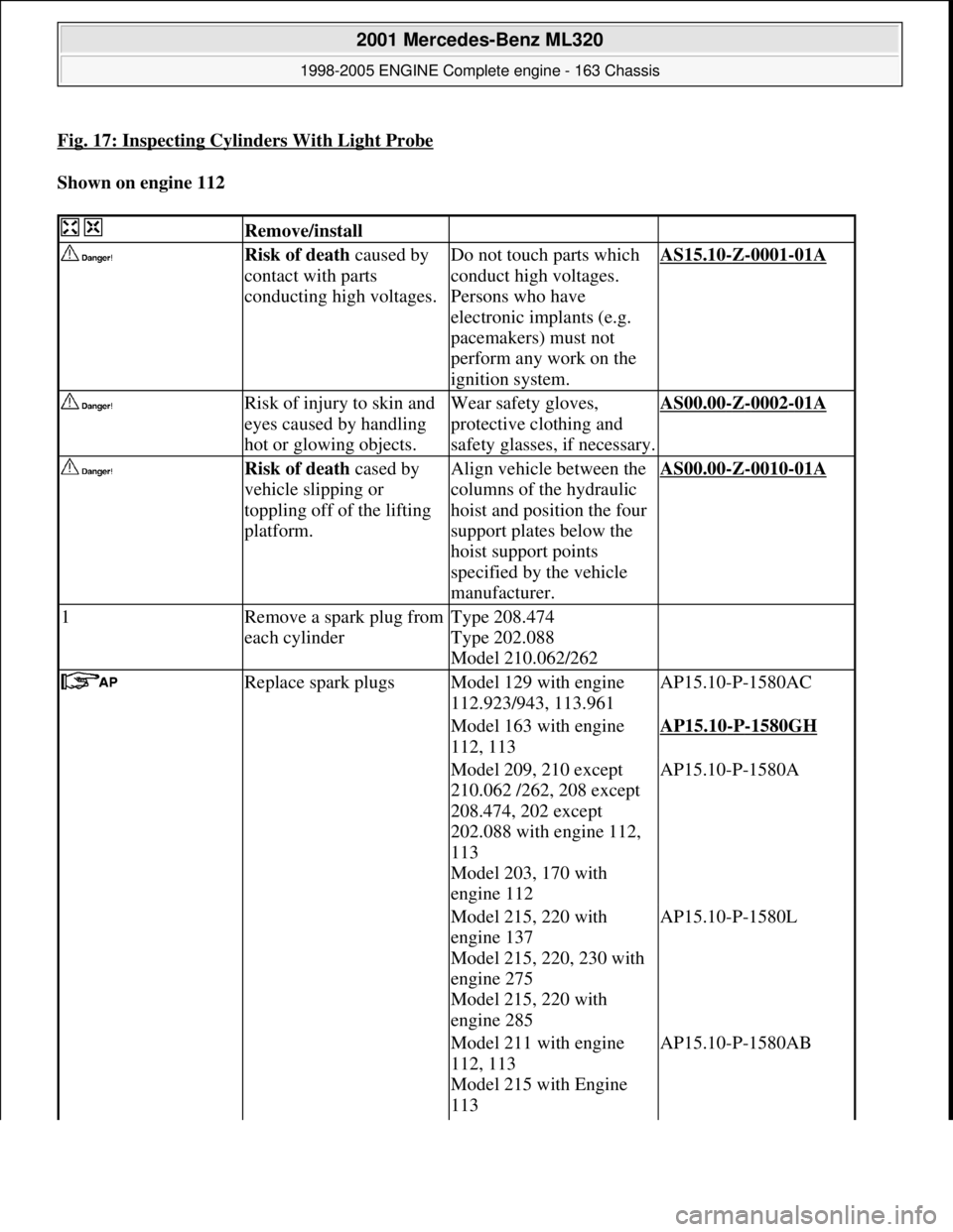 MERCEDES-BENZ ML320 1997 Complete Repair Manual Fig. 17: Inspecting Cylinders With Light Probe
Shown on engine 112
Remove/install
Risk of death caused by
contact with parts
conducting high voltages.Do not touch parts which
conduct hig MERCEDES-BENZ ML320 1997 Complete Repair Manual Fig. 17: Inspecting Cylinders With Light Probe
Shown on engine 112
Remove/install
Risk of death caused by
contact with parts
conducting high voltages.Do not touch parts which
conduct hig