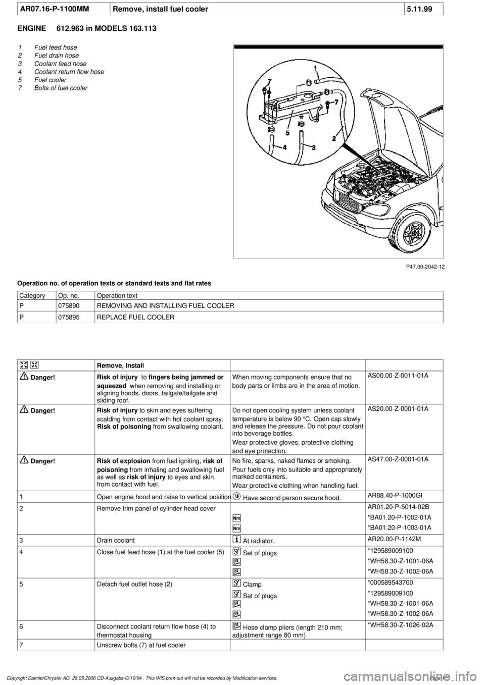 MERCEDES-BENZ ML320 1997 Complete Repair Manual
AR07.16-P-1100MM
Remove, install fuel cooler
5.11.99
ENGINE
612.963 in MODELS 163.113
P47.00-2042-12
1
Fuel feed hose
2
Fuel drain hose
3
Coolant feed hose
4
Coolant return flow hose
5
MERCEDES-BENZ ML320 1997 Complete Repair Manual
AR07.16-P-1100MM
Remove, install fuel cooler
5.11.99
ENGINE
612.963 in MODELS 163.113
P47.00-2042-12
1
Fuel feed hose
2
Fuel drain hose
3
Coolant feed hose
4
Coolant return flow hose
5