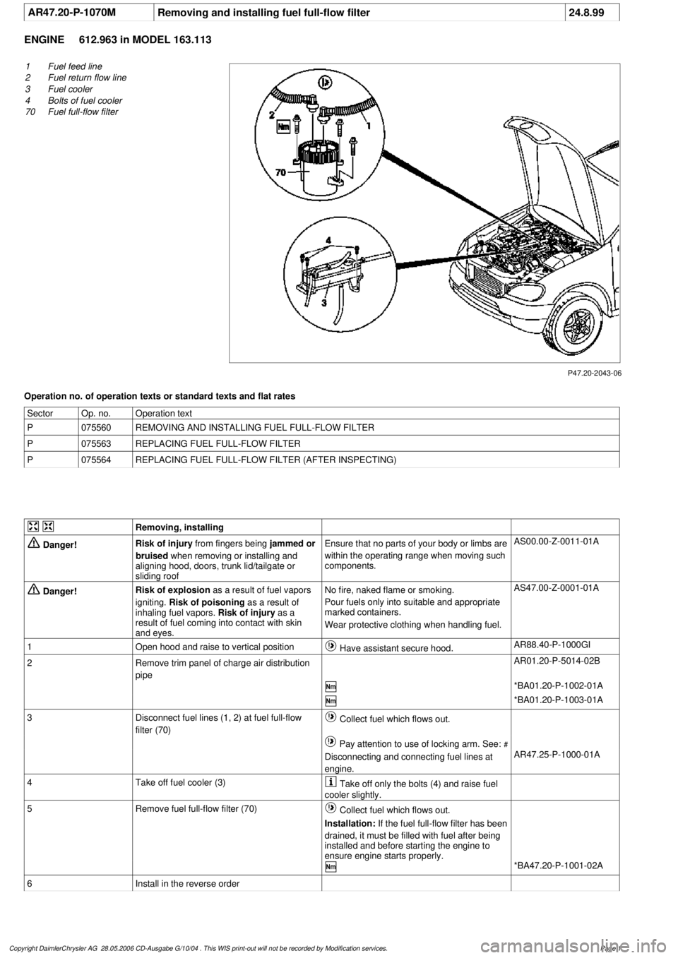 MERCEDES-BENZ ML320 1997 Complete Repair Manual
AR47.20-P-1070M
Removing and installing fuel full-flow filter
24.8.99
ENGINE
612.963 in MODEL 163.113
P47.20-2043-06
1
Fuel feed line
2
Fuel return flow line
3
Fuel cooler
4
Bolts of fuel MERCEDES-BENZ ML320 1997 Complete Repair Manual
AR47.20-P-1070M
Removing and installing fuel full-flow filter
24.8.99
ENGINE
612.963 in MODEL 163.113
P47.20-2043-06
1
Fuel feed line
2
Fuel return flow line
3
Fuel cooler
4
Bolts of fuel