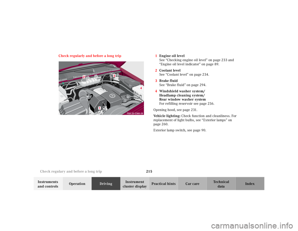 MERCEDES-BENZ ML320 1997  Complete Repair Manual 215 Check regulary and before a long trip
Te ch n ica l
data Instruments 
and controlsOperationDrivingInstrument 
cluster displayPractical hints Car care Index Check regularly and before a long trip 1