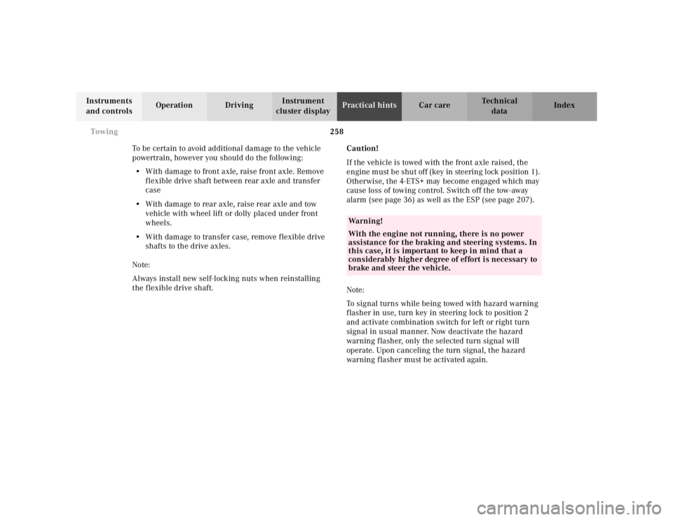 MERCEDES-BENZ ML320 1997  Complete Repair Manual 258 Towing
Te ch n ica l
data Instruments 
and controlsOperation DrivingInstrument 
cluster displayPractical hintsCar care Index
To be certain to avoid additional damage to the vehicle 
powertrain, ho