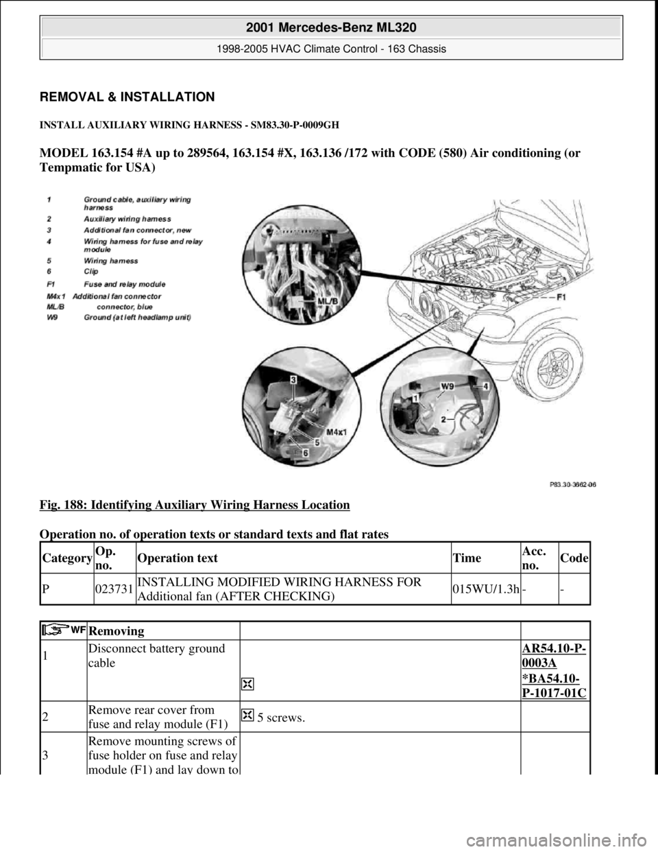 MERCEDES-BENZ ML320 1997  Complete Repair Manual REMOVAL & INSTALLATION 
INSTALL AUXILIARY WIRING HARNESS - SM83.30-P-0009GH 
MODEL 163.154 #A up to 289564, 163.154 #X, 163.136 /172 with CODE (580) Air conditioning (or 
Tempmatic for USA)  
Fig. 188