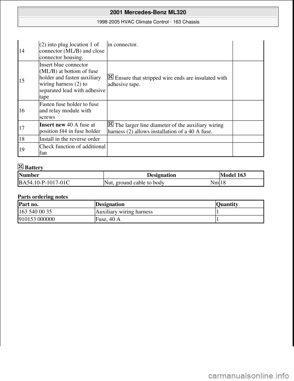 MERCEDES-BENZ ML320 1997 Complete Repair Manual Battery
Parts ordering notes
14
(2) into plug location 1 of
connector (ML/B) and close
connector housing.in connector.
15
Insert blue connector
(ML/B) at bottom of fuse
holder and fasten auxi MERCEDES-BENZ ML320 1997 Complete Repair Manual Battery
Parts ordering notes
14
(2) into plug location 1 of
connector (ML/B) and close
connector housing.in connector.
15
Insert blue connector
(ML/B) at bottom of fuse
holder and fasten auxi
