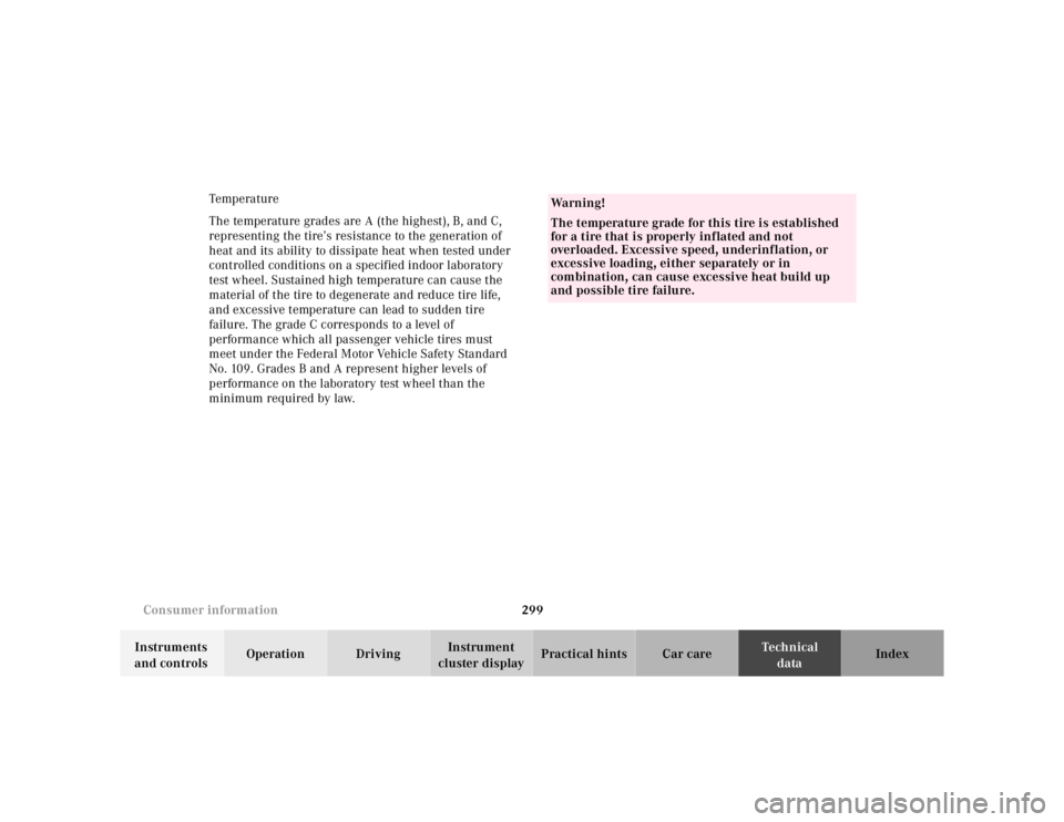 MERCEDES-BENZ ML320 1997 Complete Repair Manual 299 Consumer information
Te ch n ica l
data Instruments
and controlsOperation DrivingInstrument
cluster displayPractical hints Car care Index Temp era tur e
The temperature grades are A (the highest MERCEDES-BENZ ML320 1997 Complete Repair Manual 299 Consumer information
Te ch n ica l
data Instruments
and controlsOperation DrivingInstrument
cluster displayPractical hints Car care Index Temp era tur e
The temperature grades are A (the highest