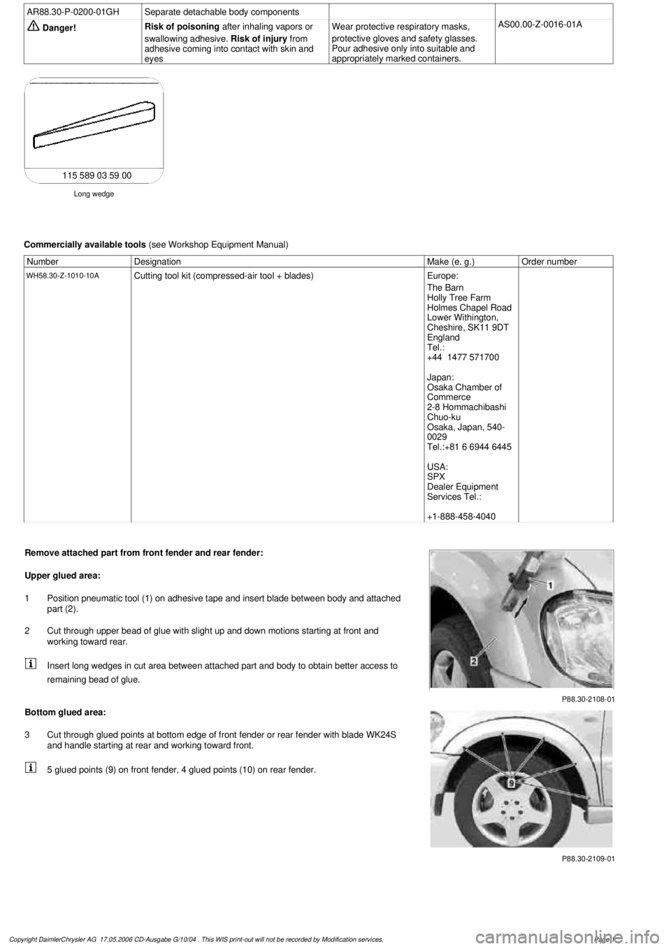 MERCEDES-BENZ ML320 1997 Complete Repair Manual
AR88.30-P-0200-01GH
Separate detachable body components
Danger!
Risk of poisoning
after inhaling vapors or
swallowing adhesive.
Risk of injury
from
adhesive coming into contact with skin MERCEDES-BENZ ML320 1997 Complete Repair Manual
AR88.30-P-0200-01GH
Separate detachable body components
Danger!
Risk of poisoning
after inhaling vapors or
swallowing adhesive.
Risk of injury
from
adhesive coming into contact with skin