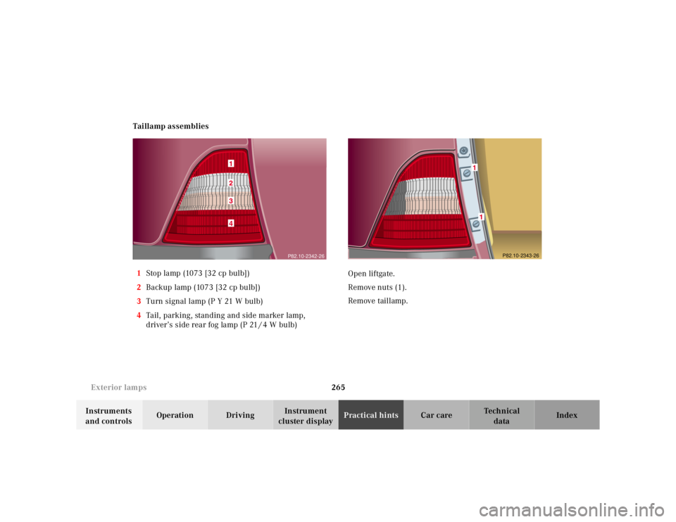 MERCEDES-BENZ ML320 1997 Complete Repair Manual 265
Exterior lamps
Te ch n ica l
data
Instruments
and controls Operation Driving
Instrument
cluster display Practical hints
Car care Index
Taillamp assemblies
1 Stop lamp (1073 [32 cp bu MERCEDES-BENZ ML320 1997 Complete Repair Manual 265
Exterior lamps
Te ch n ica l
data
Instruments
and controls Operation Driving
Instrument
cluster display Practical hints
Car care Index
Taillamp assemblies
1 Stop lamp (1073 [32 cp bu