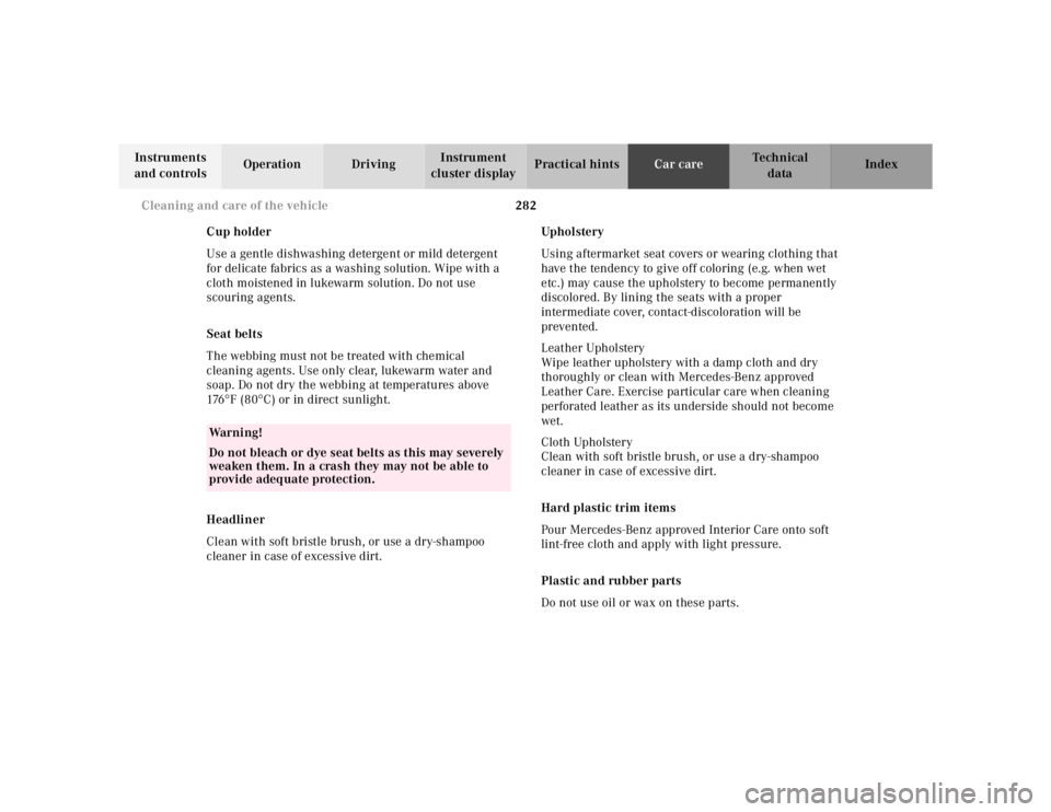 MERCEDES-BENZ ML320 1997 Complete Repair Manual 282
Cleaning and care of the vehicle
Te ch n ica l
data
Instruments
and controls Operation Driving
Instrument
cluster display Practical hints
Car care Index
Cup holder
Use a gentle dishwa MERCEDES-BENZ ML320 1997 Complete Repair Manual 282
Cleaning and care of the vehicle
Te ch n ica l
data
Instruments
and controls Operation Driving
Instrument
cluster display Practical hints
Car care Index
Cup holder
Use a gentle dishwa