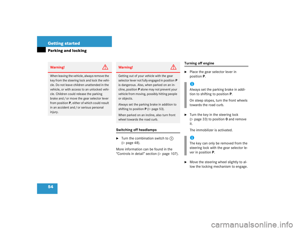 MERCEDES-BENZ ML320 1997  Complete Repair Manual 54 Getting startedParking and locking
Switching off headlamps
Turn the combination switch to1 
(page 48).
More information can be found in the 
“Controls in detail” section (
page 107).
Turning