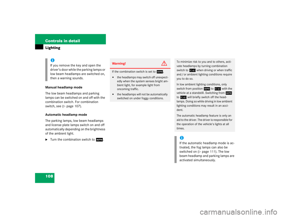 MERCEDES-BENZ ML320 1997  Complete Repair Manual 108 Controls in detailLightingManual headlamp mode
The low beam headlamps and parking 
lamps can be switched on and off with the 
combination switch. For combination 
switch, see (
page 107).
Automat