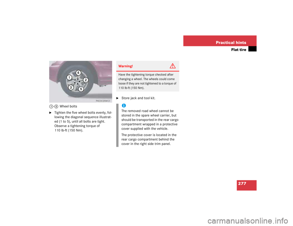 MERCEDES-BENZ ML350 1997  Complete Repair Manual 277 Practical hints
Flat tire
1-5Wheel bolts
Tighten the five wheel bolts evenly, fol-
lowing the diagonal sequence illustrat-
ed (1 to 5), until all bolts are tight. 
Observe a tightening torque of 