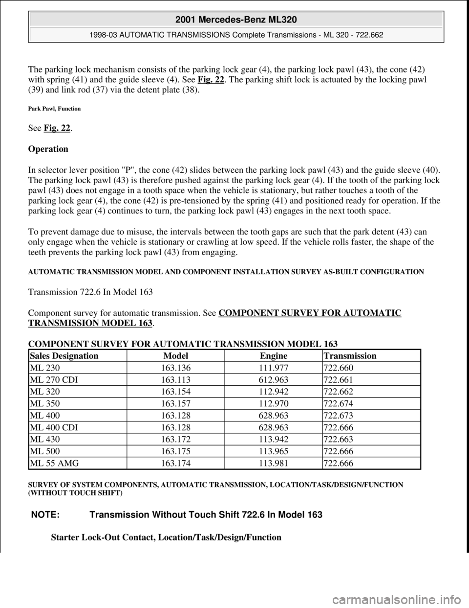 MERCEDES-BENZ ML350 1997  Complete Repair Manual The parking lock mechanism consists of the parking lock gear (4), the parking lock pawl (43), the cone (42) 
with spring (41) and the guide sleeve (4). See Fig. 22
. The parking shift lock is actuated