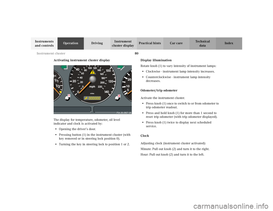 MERCEDES-BENZ ML350 1997  Complete Repair Manual 80 Instrument cluster
Te ch n ica l
data Instruments 
and controlsOperationDrivingInstrument 
cluster displayPractical hints Car care Index
Activating instrument cluster display
The display for temper