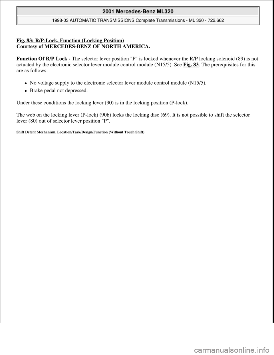 MERCEDES-BENZ ML350 1997  Complete Repair Manual Fig. 83: R/P-Lock, Function (Locking Position)
Courtesy of MERCEDES-BENZ OF NORTH AMERICA. 
Function Of R/P Lock - The selector lever position "P" is locked whenever the R/P locking solenoid (89) is n
