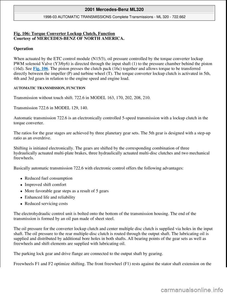 MERCEDES-BENZ ML350 1997  Complete Repair Manual Fig. 106: Torque Converter Lockup Clutch, Function
Courtesy of MERCEDES-BENZ OF NORTH AMERICA. 
Operation  
When actuated by the ETC control module (N15/3), oil pressure controlled by the torque conve