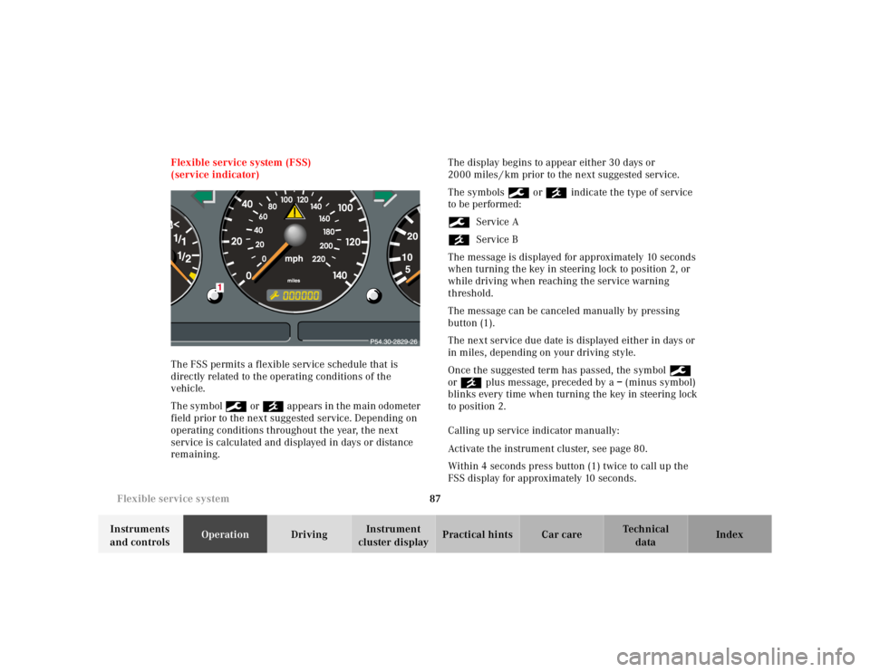 MERCEDES-BENZ ML350 1997  Complete Repair Manual 87 Flexible service system
Te ch n ica l
data Instruments 
and controlsOperationDrivingInstrument 
cluster displayPractical hints Car care Index Flexible service system (FSS) 
(service indicator)
The 