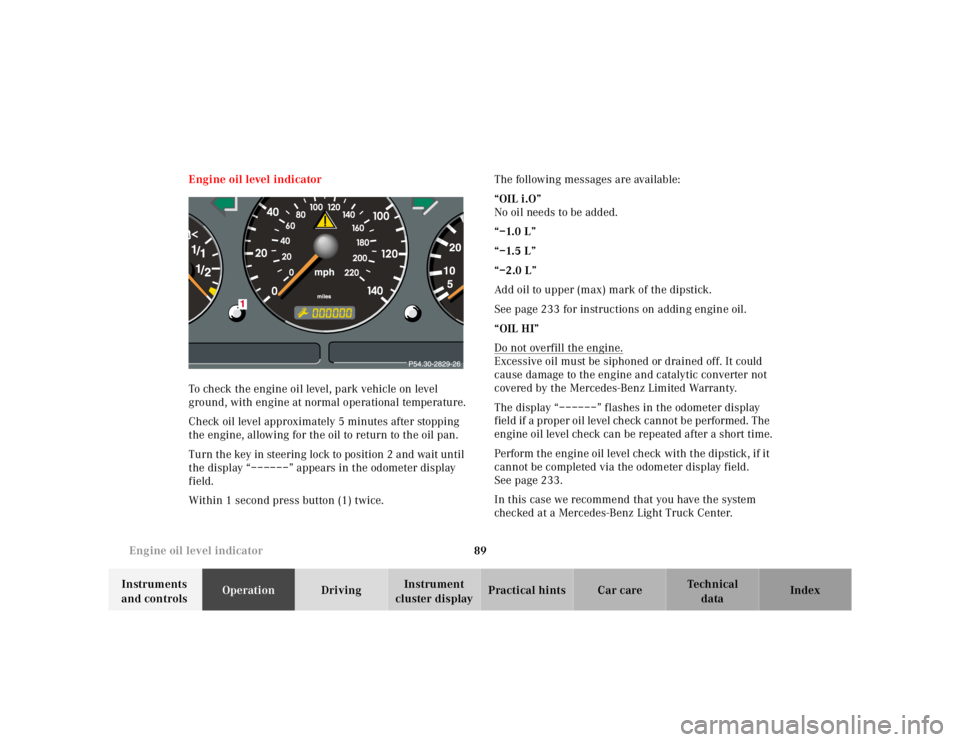 MERCEDES-BENZ ML350 1997  Complete Repair Manual 89 Engine oil level indicator
Te ch n ica l
data Instruments 
and controlsOperationDrivingInstrument 
cluster displayPractical hints Car care Index Engine oil level indicator
To check the engine oil l