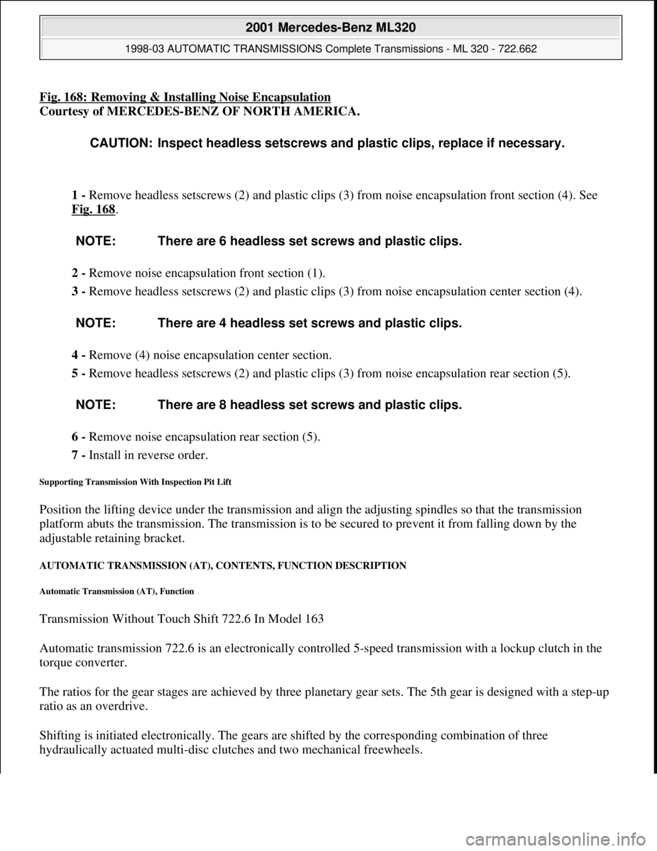 MERCEDES-BENZ ML350 1997 Complete Repair Manual Fig. 168: Removing & Installing Noise Encapsulation
Courtesy of MERCEDES-BENZ OF NORTH AMERICA.
1 - Remove headless setscrews (2) and plastic clips (3) from noise encapsulation front section (4). See MERCEDES-BENZ ML350 1997 Complete Repair Manual Fig. 168: Removing & Installing Noise Encapsulation
Courtesy of MERCEDES-BENZ OF NORTH AMERICA.
1 - Remove headless setscrews (2) and plastic clips (3) from noise encapsulation front section (4). See