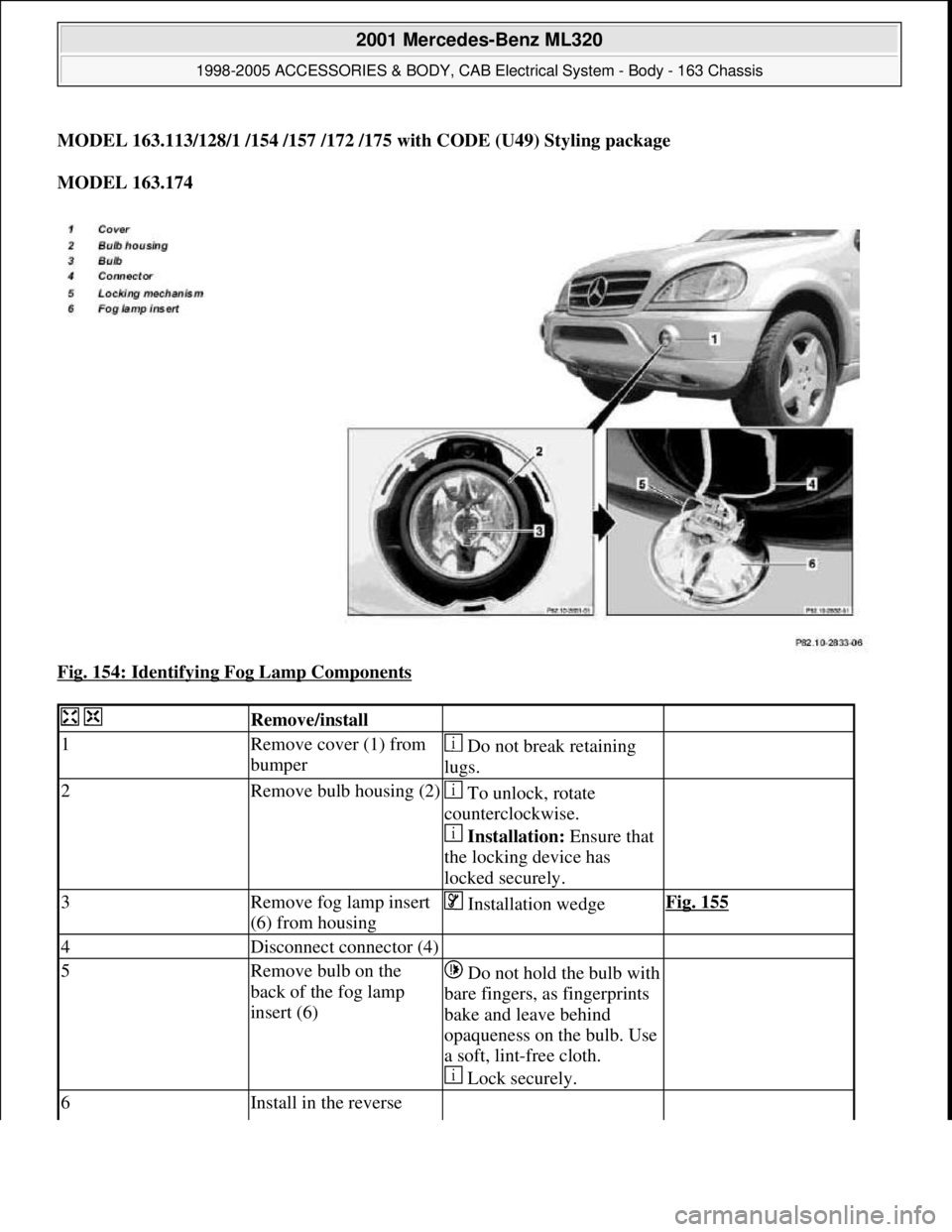 MERCEDES-BENZ ML350 1997 Complete Repair Manual MODEL 163.113/128/1 /154 /157 /172 /175 with CODE (U49) Styling package
MODEL 163.174
Fig. 154: Identifying Fog Lamp Components
Remove/install
1Remove cover (1) from
bumper Do not break ret MERCEDES-BENZ ML350 1997 Complete Repair Manual MODEL 163.113/128/1 /154 /157 /172 /175 with CODE (U49) Styling package
MODEL 163.174
Fig. 154: Identifying Fog Lamp Components
Remove/install
1Remove cover (1) from
bumper Do not break ret