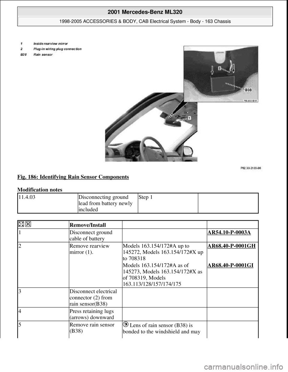 MERCEDES-BENZ ML350 1997  Complete Repair Manual Fig. 186: Identifying Rain Sensor Components 
Modification notes 
11.4.03Disconnecting ground 
lead from battery newly 
includedStep 1 
  Remove/Install  
1Disconnect ground 
cable of battery AR54.10-