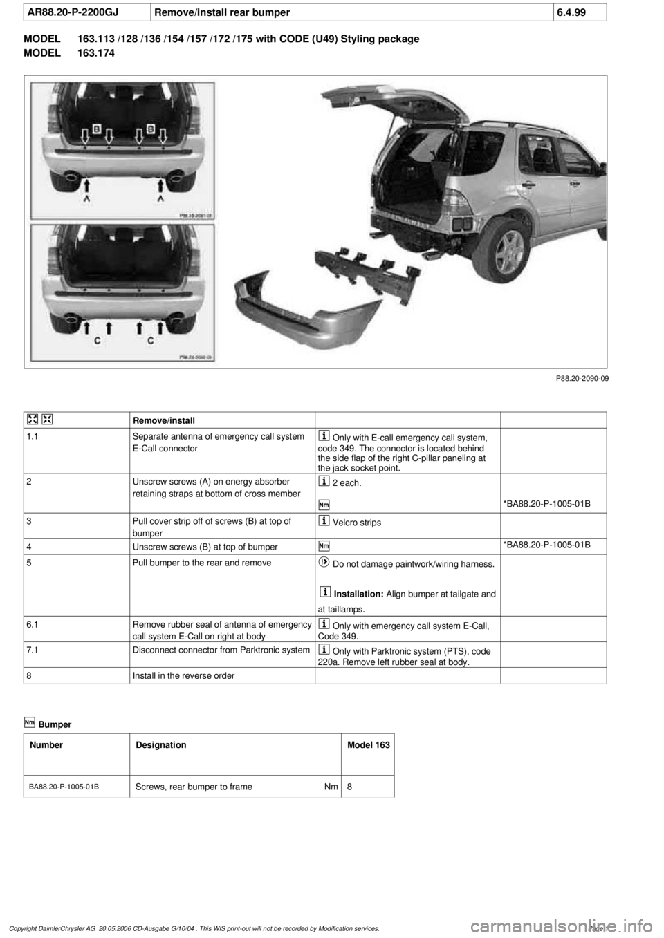 MERCEDES-BENZ ML350 1997  Complete Repair Manual 
 AR88.20-P-2200GJ
Remove/install rear bumper
6.4.99

MODEL 
163.113 /128 /136 /154 /157 /172 /175 with CODE (U49) Styling package

MODEL 
 163.174

P88.20-2090-09
 

Remove/install

1.1
Separate ante