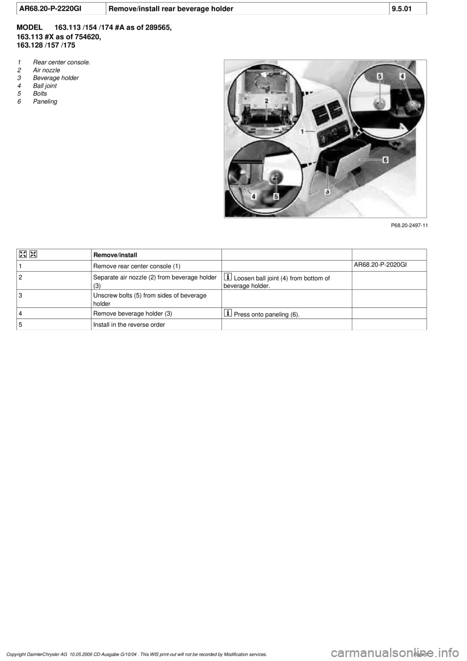MERCEDES-BENZ ML350 1997  Complete Repair Manual 
 AR68.20-P-2220GI
Remove/install rear beverage holder
9.5.01

MODEL 
163.113 /154 /174 #A as of 289565, 
163.113 #X as of 754620, 

163.128 /157 /175

P68.20-2497-11

1
 Rear center console.

2
 Air 