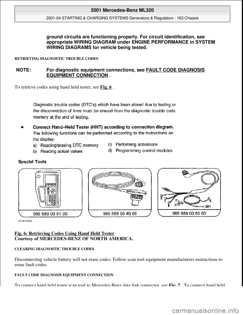 MERCEDES-BENZ ML350 1997  Complete Repair Manual RETRIEVING DIAGNOSTIC TROUBLE CODES 
To retrieve codes using hand held tester, see  Fig. 6 .  
Fig. 6: Retrieving Codes Using Hand Held Tester
  
Courtesy of MERCEDES-BENZ OF NORTH AMERICA.   
CLEARIN