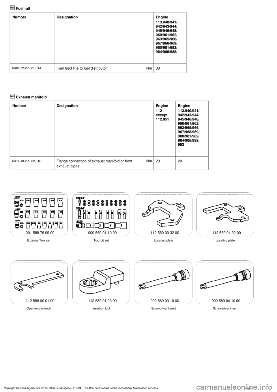 MERCEDES-BENZ ML350 1997  Complete Repair Manual   
Fuel rail

Number

Designation
Engine

113.940/941/
942/943/944/
945/946/948/
960/961/962/
963/965/966/
967/968/969/
980/981/982/
984/986/988/

BA07.52-P-1001-01A
Fuel feed line to fuel distributor