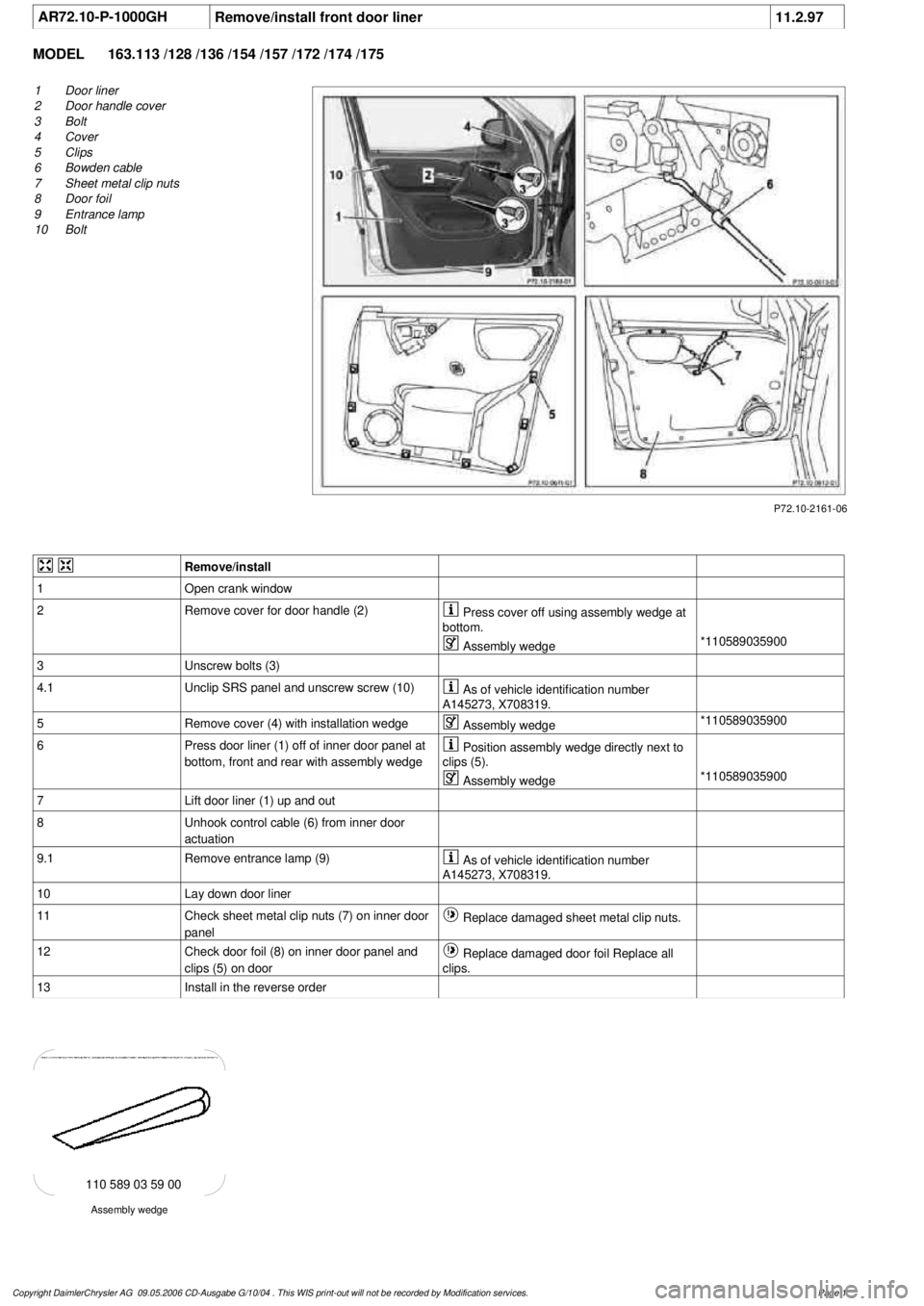 MERCEDES-BENZ ML350 1997  Complete Repair Manual 
 AR72.10-P-1000GH
Remove/install front door liner
11.2.97

MODEL 
163.113 /128 /136 /154 /157 /172 /174 /175

P72.10-2161-06

1
Door liner

2
 Door handle cover

3
 Bolt

4
 Cover

5
 Clips

6
 Bowde