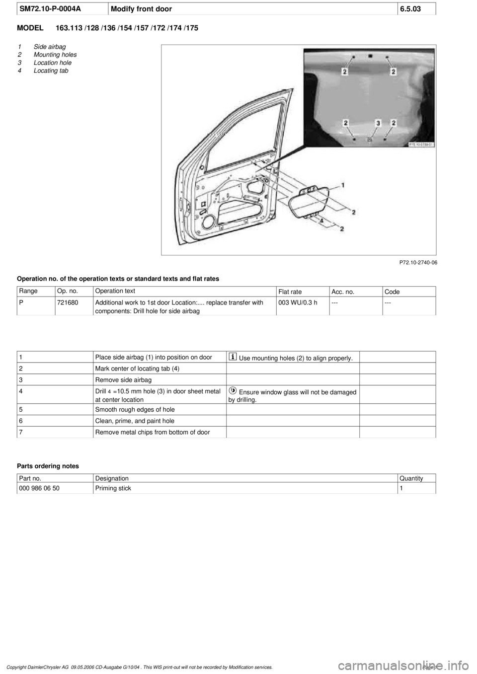 MERCEDES-BENZ ML350 1997  Complete Repair Manual 
 SM72.10-P-0004A
Modify front door
6.5.03

MODEL 
163.113 /128 /136 /154 /157 /172 /174 /175

P72.10-2740-06

1
Side airbag

2
 Mounting holes

3
 Location hole

4
 Locating tab

Operation no. of the