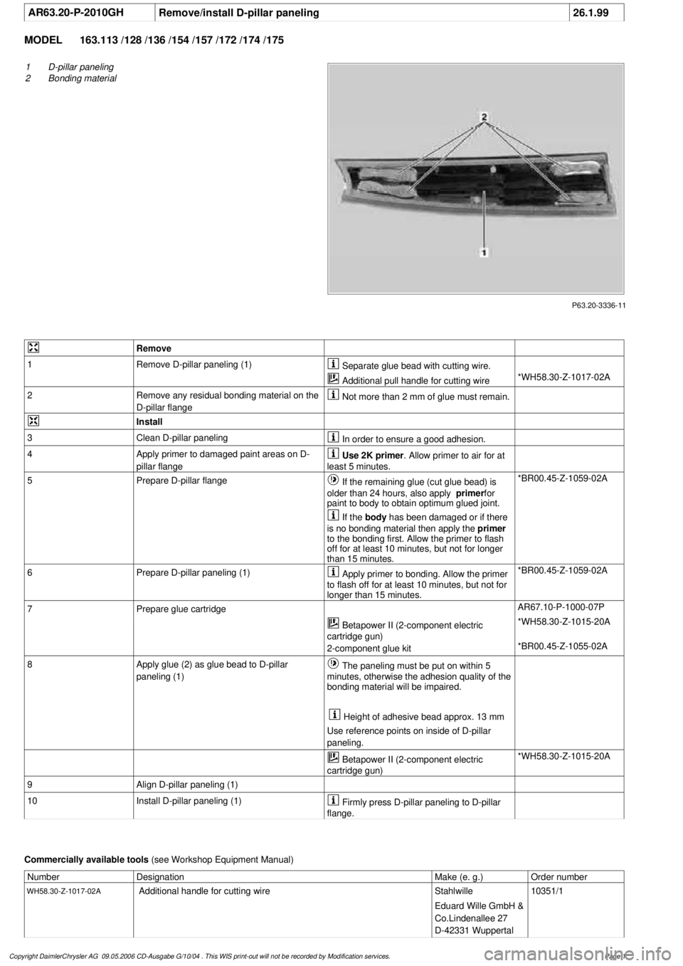 MERCEDES-BENZ ML350 1997  Complete Repair Manual 
 AR63.20-P-2010GH
Remove/install D-pillar paneling
26.1.99

MODEL 
163.113 /128 /136 /154 /157 /172 /174 /175

P63.20-3336-11

1
D-pillar paneling

2
 Bonding material
 

Remove

1
Remove D-pillar pa