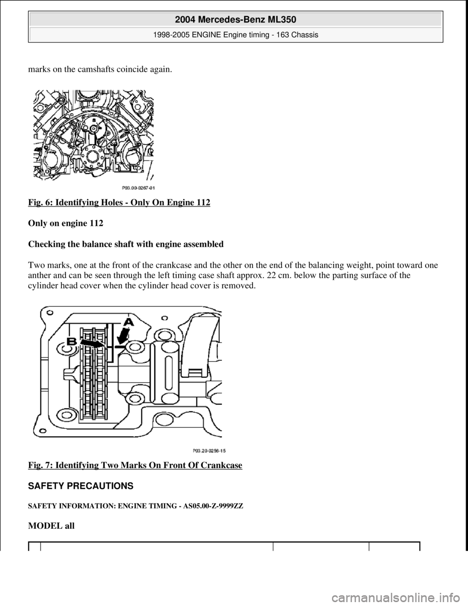 MERCEDES-BENZ ML350 1997  Complete Repair Manual marks on the camshafts coincide again.  
Fig. 6: Identifying Holes 
- Only On Engine 112  
Only on engine 112     
Checking the balance shaft with engine assembled     
Two marks, one at the front of 