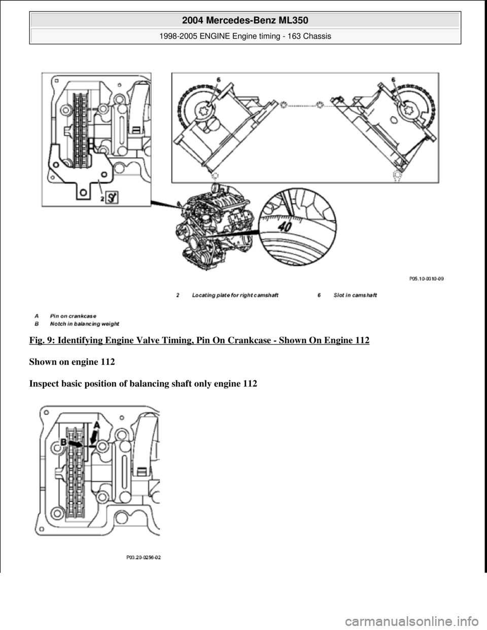 MERCEDES-BENZ ML350 1997  Complete Repair Manual Fig. 9: Identifying Engine Va lve Timing, Pin On Crankcase - Shown On Engine 112  
Shown on engine 112     
Inspect basic position of ba  lancing shaft only engine 112   
 
2004 Mercedes-Benz ML350 
1