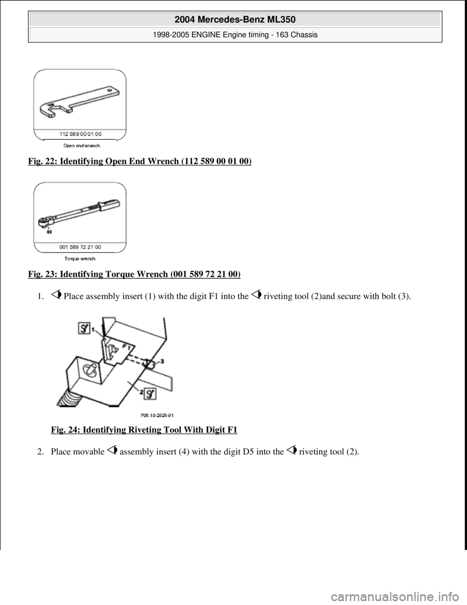 MERCEDES-BENZ ML350 1997  Complete Repair Manual Fig. 22: Identifying Open End Wrench (112 589 00 01 00)  
Fig. 23: Identifying Torque Wrench (001 589 72 21 00)
  
1.  Place assembly insert (1) with the digit F1 in  to the   riveting tool (2)and sec