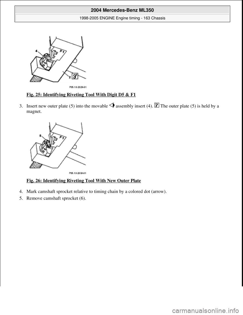 MERCEDES-BENZ ML350 1997  Complete Repair Manual Fig. 25: Identifying Riveting Tool With Digit D5 & F1  
3. Insert new outer plate (5) into the movable   assemb  ly insert (4).   The outer plate (5) is held by a  
magnet.  
Fig. 26: Identifying Rive