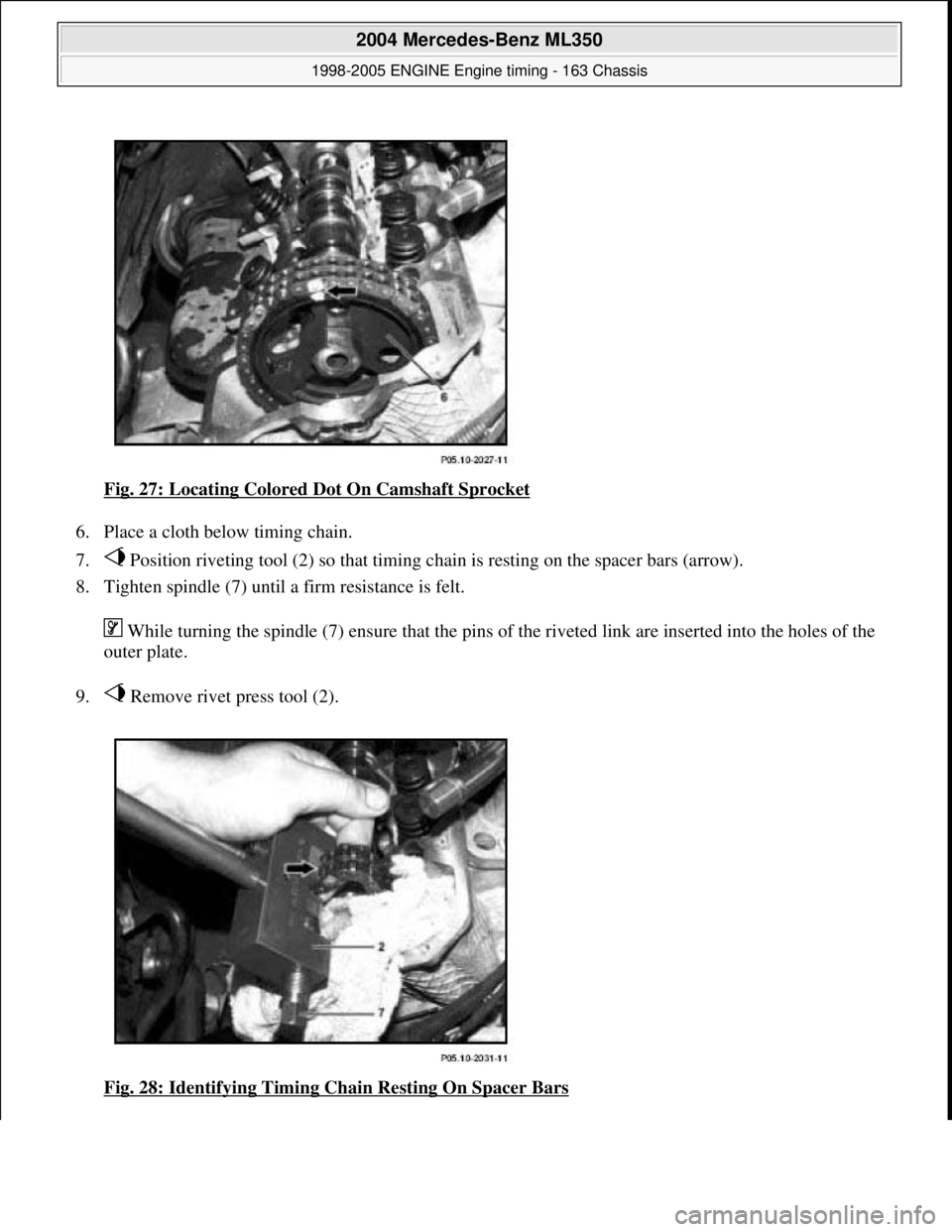 MERCEDES-BENZ ML350 1997  Complete Repair Manual Fig. 27: Locating Colored Dot On Camshaft Sprocket  
6. Place a cloth be  low timing chain.   
7.  Position riveting tool (2) so that timing chai  n is resting on the spacer bars (arrow).   
8. Tighte