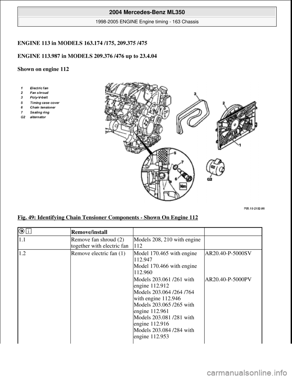 MERCEDES-BENZ ML350 1997  Complete Repair Manual ENGINE 113 in MODELS 163.174 /175, 209.375 /475 
ENGINE 113.987 in MODELS   209.376 /476 up to 23.4.04   
Shown on engine 112     
Fig. 49: Identifying Chain Tensioner Components 
- Shown On Engine 11