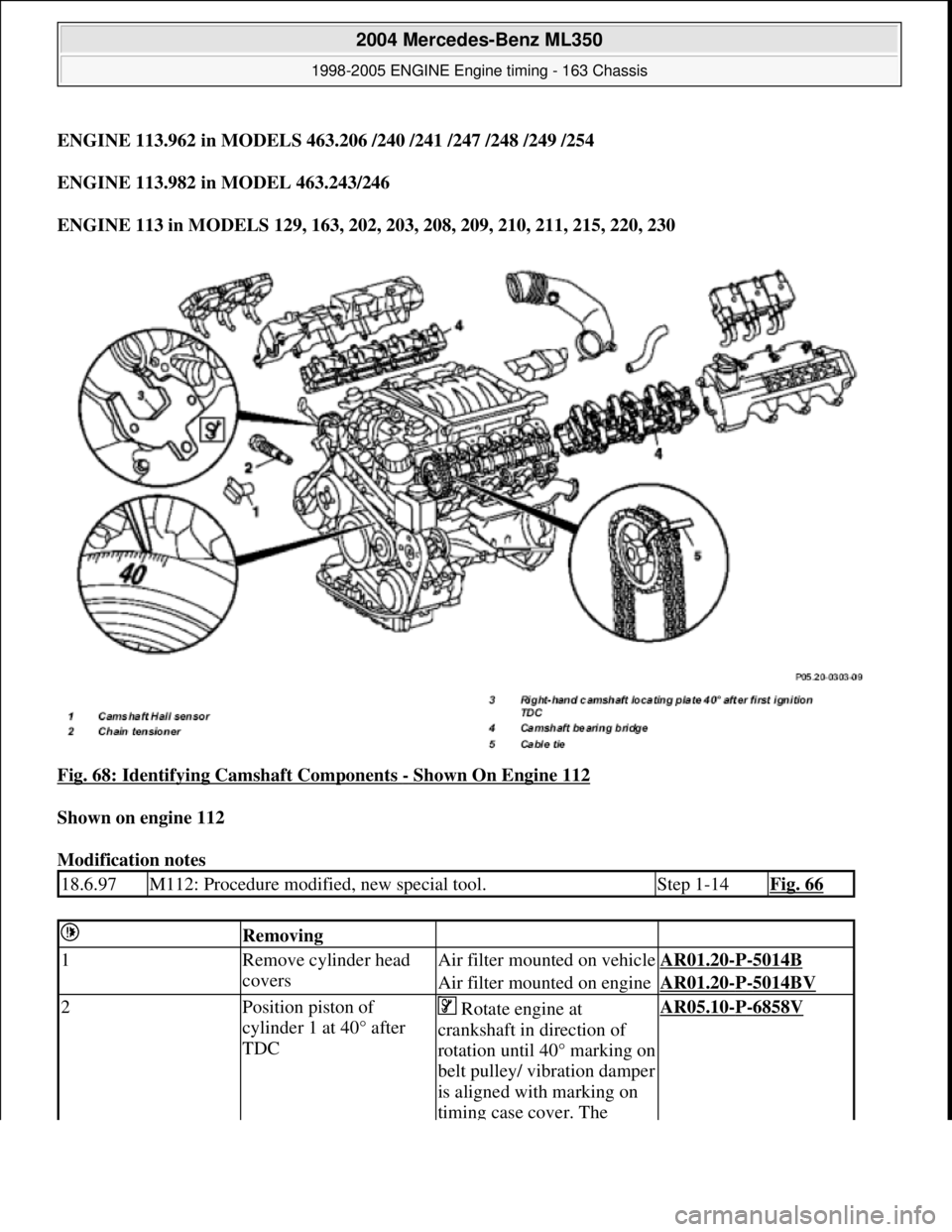 MERCEDES-BENZ ML350 1997  Complete Repair Manual ENGINE 113.962 in MODELS 463.206 / 240 /241 /247 /248 /249 /254 
ENGINE 113.982 in MODEL 463.243/246     
ENGINE 113 in MODELS 129, 163, 202, 203, 208, 209, 210, 211, 215, 220, 230     
Fig. 68: Ident