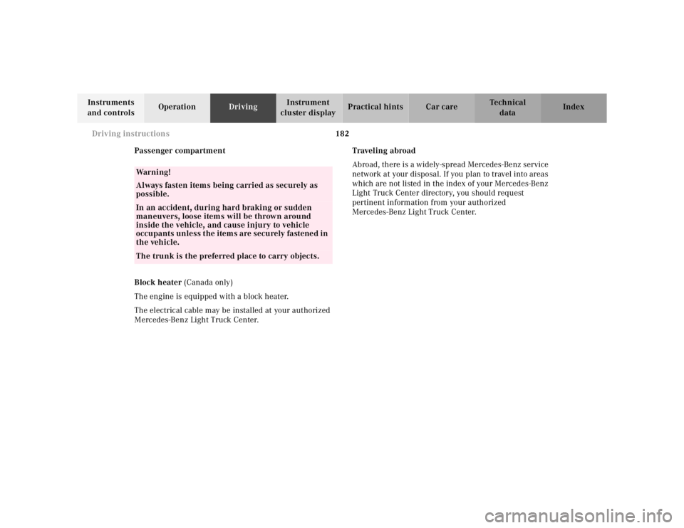 MERCEDES-BENZ ML350 1997  Complete Repair Manual 182 Driving instructions
Te ch n ica l
data Instruments 
and controlsOperationDrivingInstrument 
cluster displayPractical hints Car care Index
Passenger compartment
Block heater (Canada only)
The engi