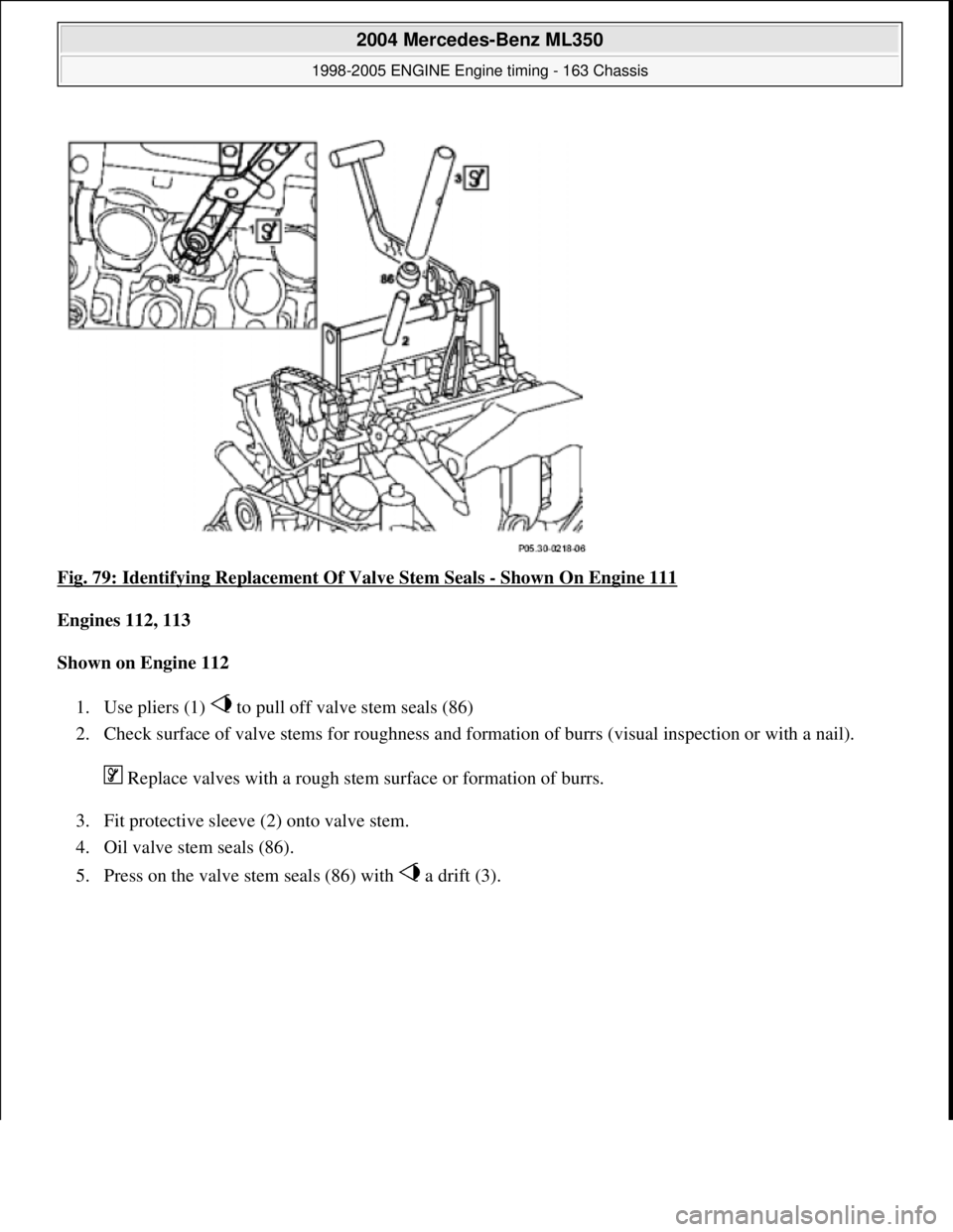 MERCEDES-BENZ ML350 1997  Complete Repair Manual Fig. 79: Identifying Replacem ent Of Valve Stem Seals - Shown On Engine 111  
Engines 112, 113     
Shown on Engine 112     
1. Use pliers (1)   to pull of  f valve stem seals (86)   
2. Check surface