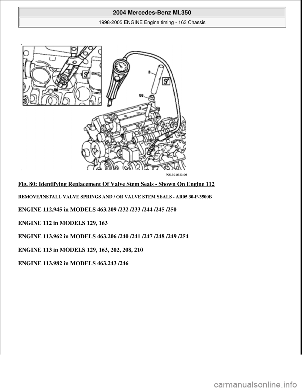 MERCEDES-BENZ ML350 1997  Complete Repair Manual Fig. 80: Identifying Replacem ent Of Valve Stem Seals - Shown On Engine 112 
REMOVE/INSTALL VALVE SPRINGS AND /  OR VALVE STEM SEALS - AR05.30-P-3500B 
ENGINE 112.945 in MODELS 463.209 /232 /233 /244 