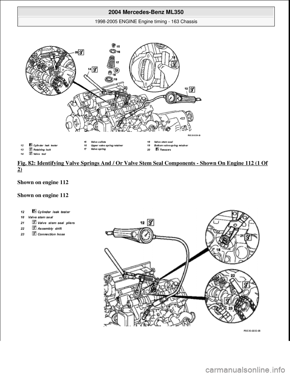 MERCEDES-BENZ ML350 1997  Complete Repair Manual Fig. 82: Identifying Valve Springs And  / Or Valve Stem Seal Components - Shown On Engine 112 (1 Of 
2)  
Shown on engine 112     
Shown on engine 112    
 
2004 Mercedes-Benz ML350 
1998-2005 ENGINE 