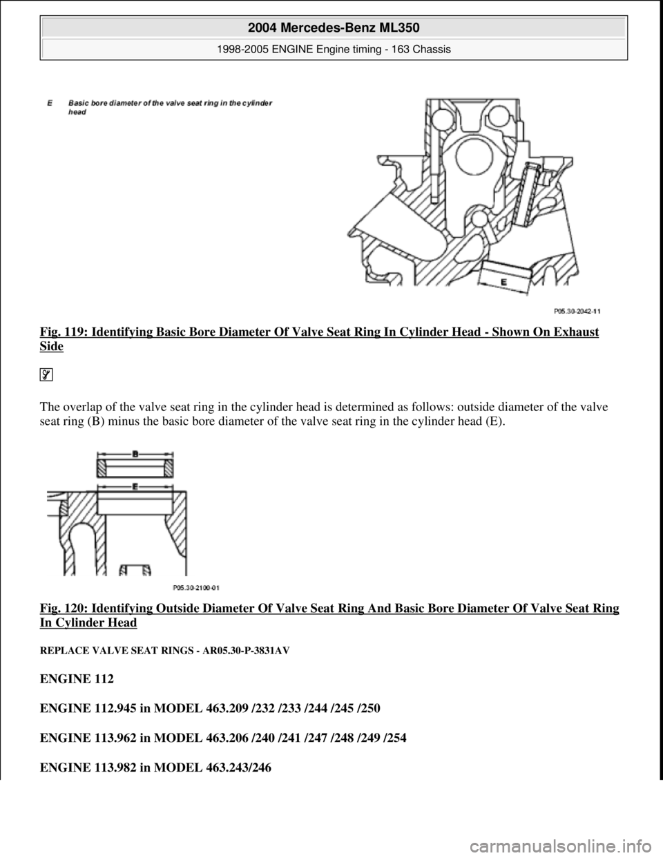 MERCEDES-BENZ ML350 1997  Complete Repair Manual Fig. 119: Identifying Basic Bore Diameter  Of Valve Seat Ring In Cylinder Head - Shown On Exhaust 
Side  
   
The overlap of the valve seat ring in the cylinder head is   determined as follows: outsid