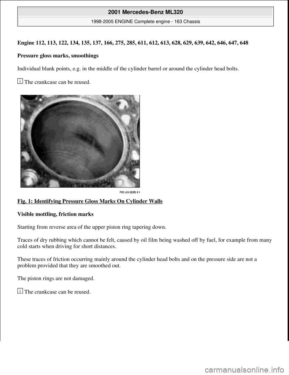MERCEDES-BENZ ML350 1997  Complete Repair Manual Engine 112, 113, 122, 134, 135, 137, 166, 275, 285, 611, 612, 613, 628, 629, 639, 642, 646, 647, 648 
Pressure gloss marks, smoothings     
Individual blank points, e.g. in the middle of th  e cylinde
