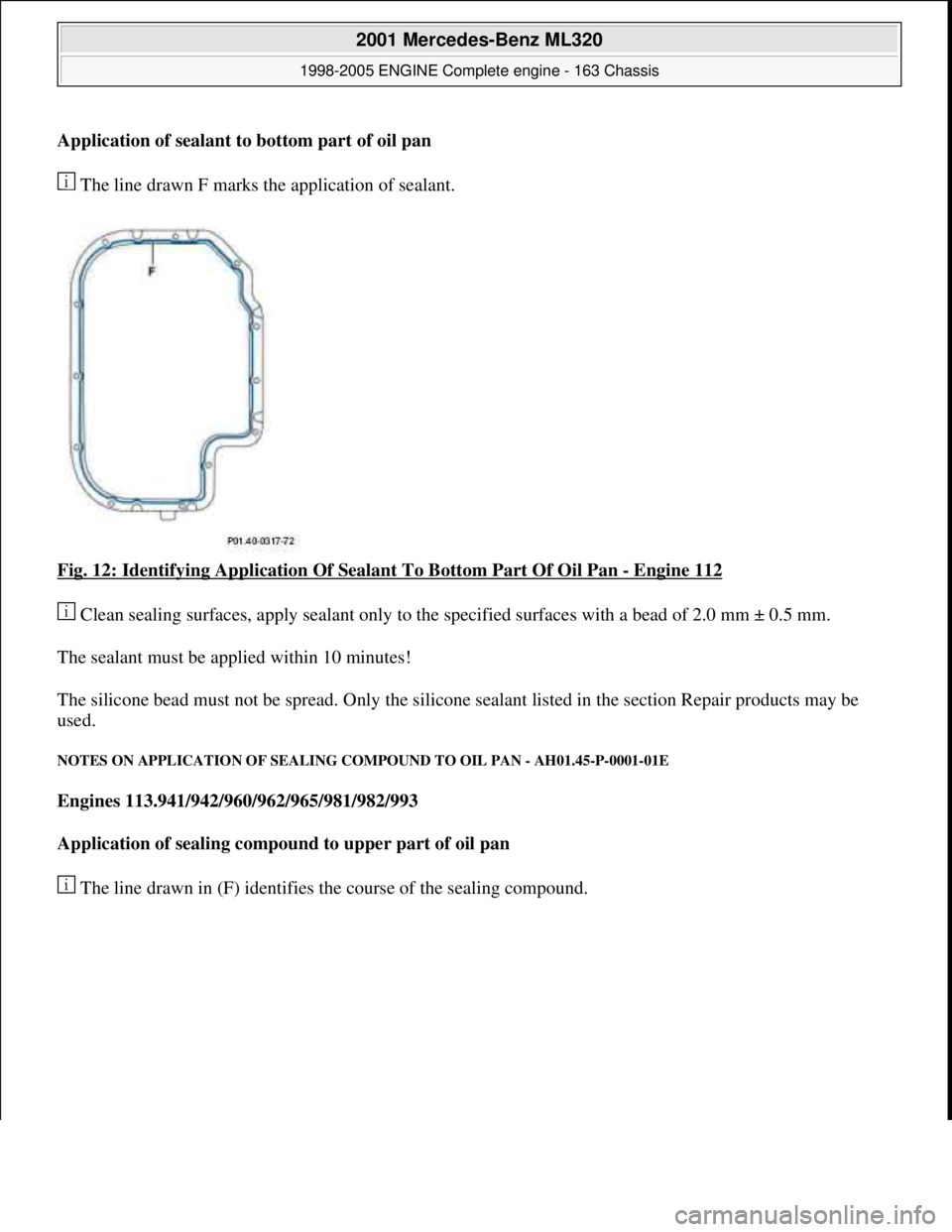 MERCEDES-BENZ ML350 1997  Complete Repair Manual Application of sealant to bottom part of oil pan  The line drawn F marks the application of sealant.  
Fig. 12: Identifying Application Of   Sealant To Bottom Part Of Oil Pan 
- Engine 112  
 Clean se