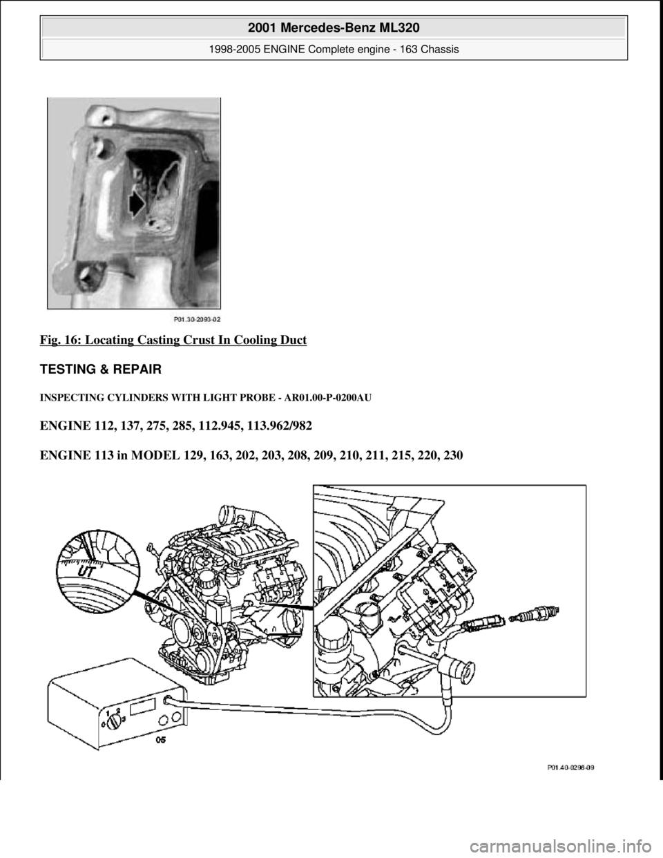 MERCEDES-BENZ ML350 1997  Complete Repair Manual Fig. 16: Locating Casting Crust In Cooling Duct  
TESTING & REPAIR 
INSPECTING CY  LINDERS WITH LIGHT  PROBE - AR01.00-P-0200AU 
ENGINE 112, 137, 275, 285, 112.945, 113.962/982    
ENGINE 113 in MODEL