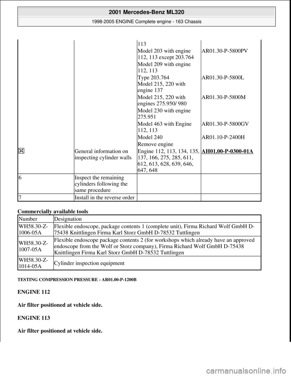 MERCEDES-BENZ ML350 1997  Complete Repair Manual Commercially available tools  
TESTING COMPRESSION PR ESSURE - AR01.00-P-1200B 
ENGINE 112   
Air filter positioned at vehicle side.     
ENGINE 113     
Air filter positioned at vehicle side.    
113