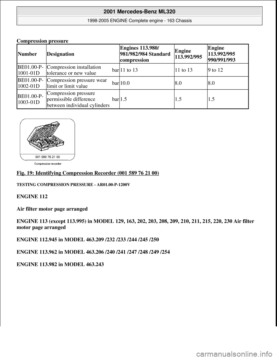 MERCEDES-BENZ ML350 1997  Complete Repair Manual Compression pressure   
Fig. 19: Identifying Compression Recorder (001 589 76 21 00)
 
TESTING COMPRESSION PR  ESSURE - AR01.00-P-1200V 
ENGINE 112   
Air filter motor page arranged     
ENGINE 113 (e