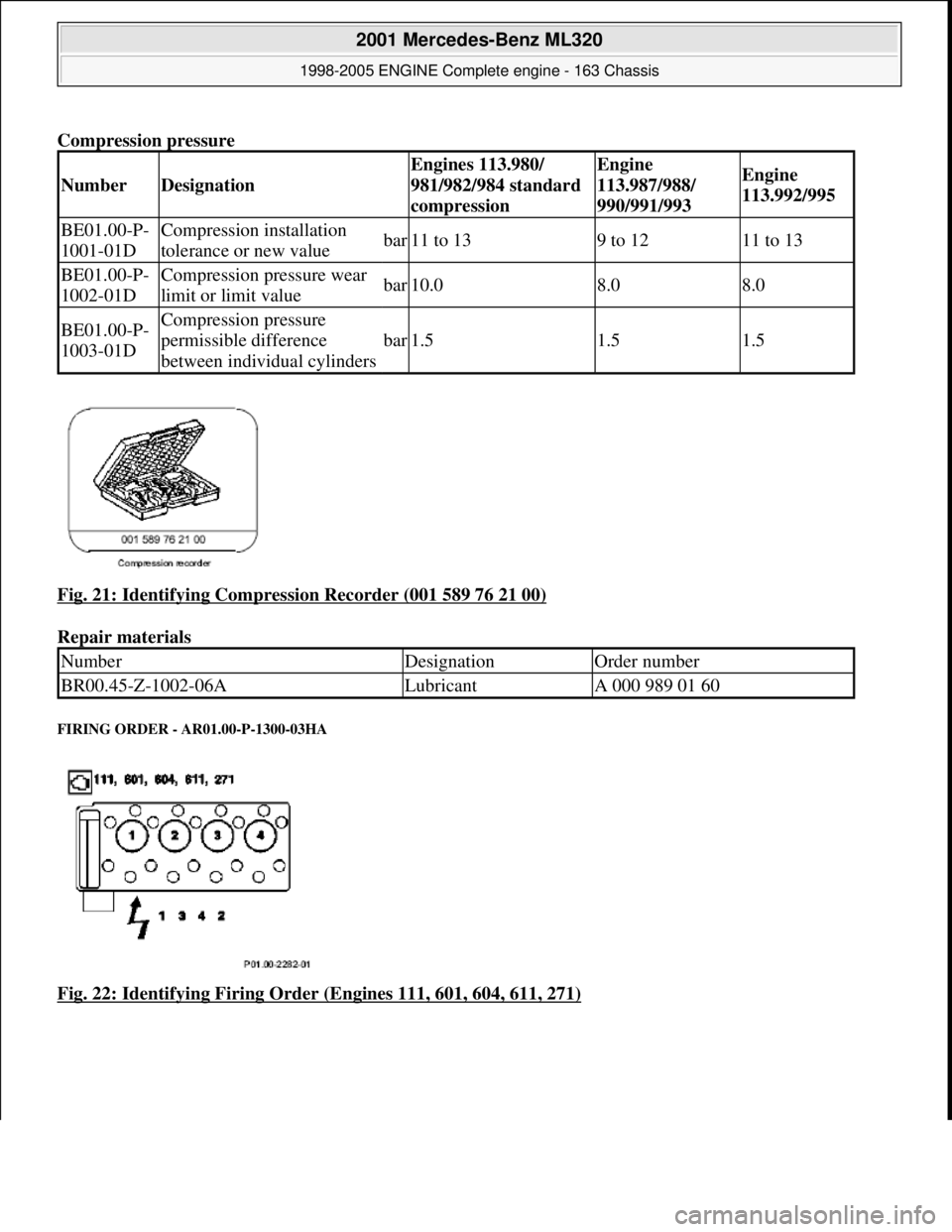 MERCEDES-BENZ ML350 1997  Complete Repair Manual Compression pressure   
Fig. 21: Identifying Compression Recorder (001 589 76 21 00)
  
Repair materials   
FIRING ORDER - AR01.00-P-1300-03HA 
Fig. 22: Identifying Firing Order (Engines 111, 601, 604