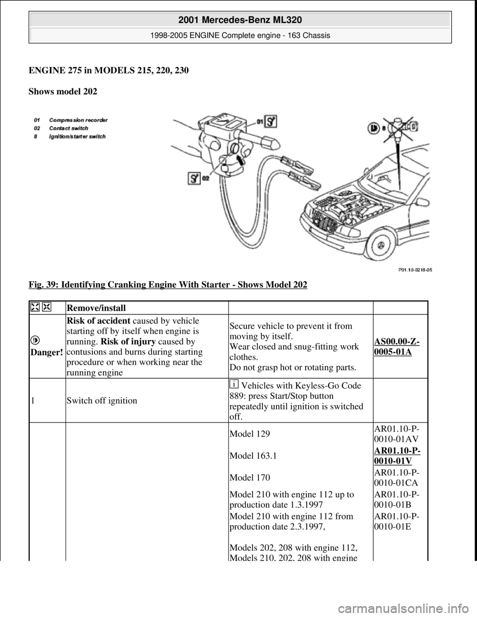 MERCEDES-BENZ ML350 1997  Complete Repair Manual ENGINE 275 in MODELS 215, 220, 230    
Shows model 202     
Fig. 39: Identifying Cranking Engine With Starter 
- Shows Model 202 
  Remove/install  
  
Danger!   
Risk of accident  caused by vehicle  