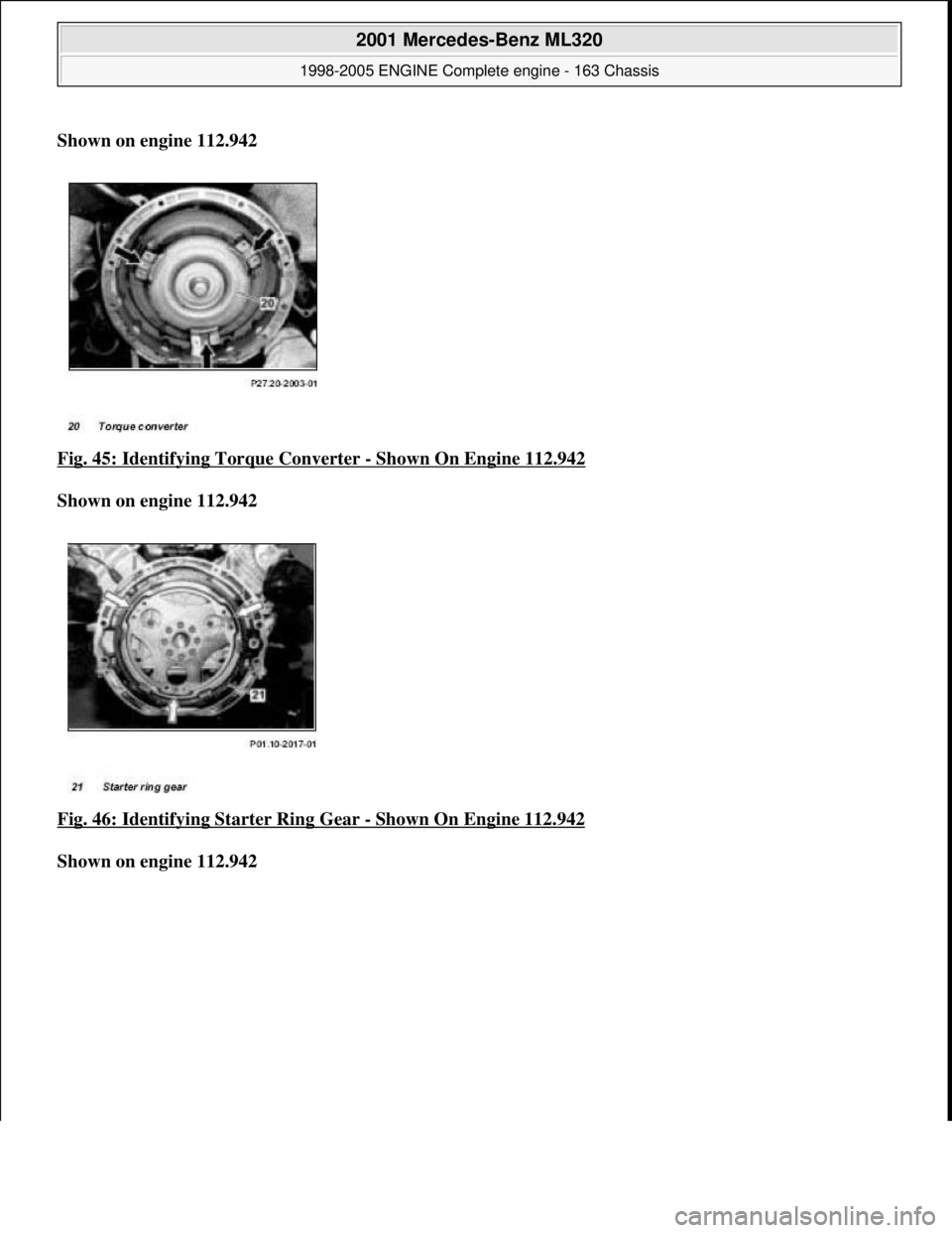 MERCEDES-BENZ ML350 1997  Complete Repair Manual Shown on engine 112.942    
Fig. 45: Identifying Torque Converter 
- Shown On Engine 112.942  
Shown on engine 112.942     
Fig. 46: Identifying   Starter Ring Gear 
- Shown On Engine 112.942  
Shown 